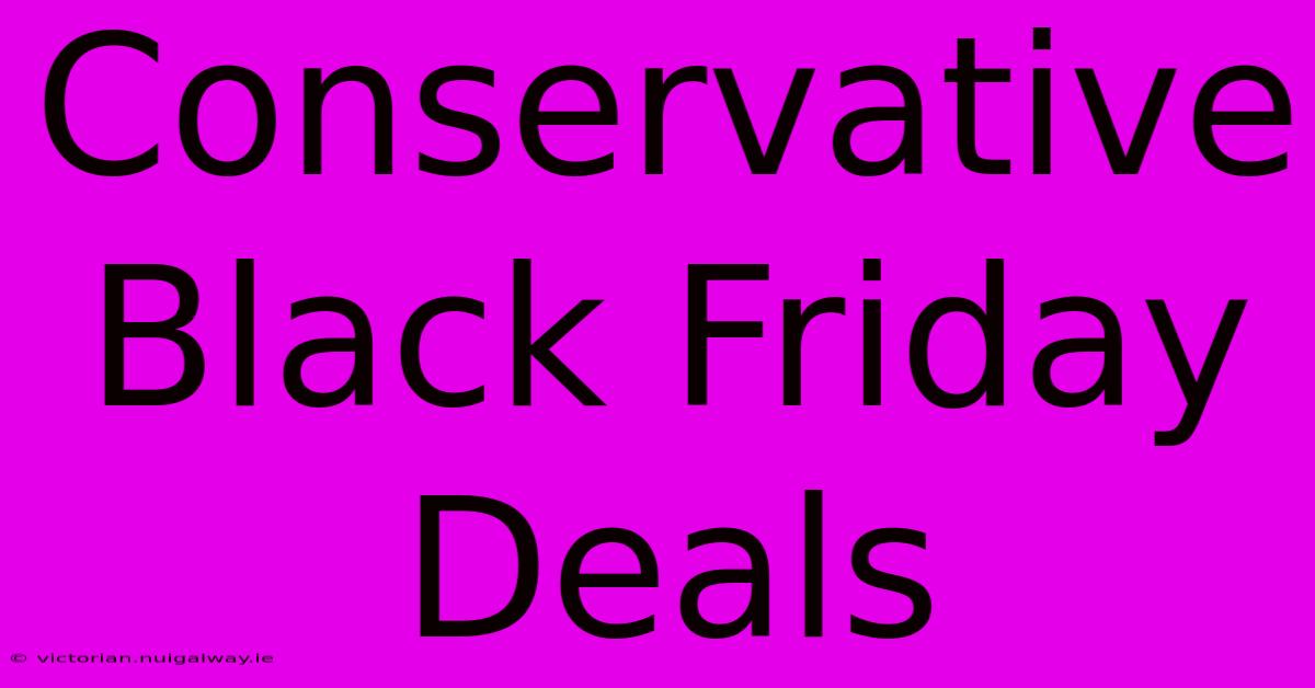 Conservative Black Friday Deals