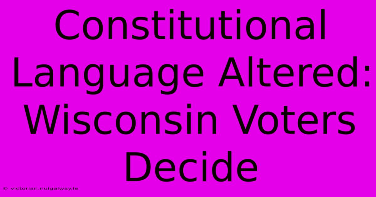 Constitutional Language Altered: Wisconsin Voters Decide