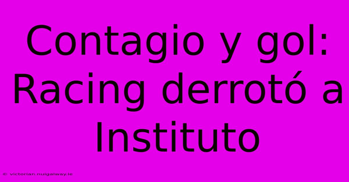 Contagio Y Gol: Racing Derrotó A Instituto