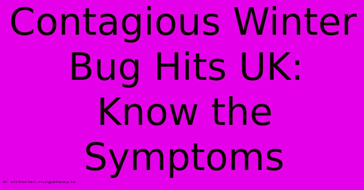 Contagious Winter Bug Hits UK: Know The Symptoms