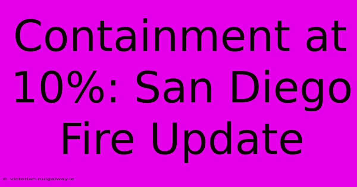 Containment At 10%: San Diego Fire Update