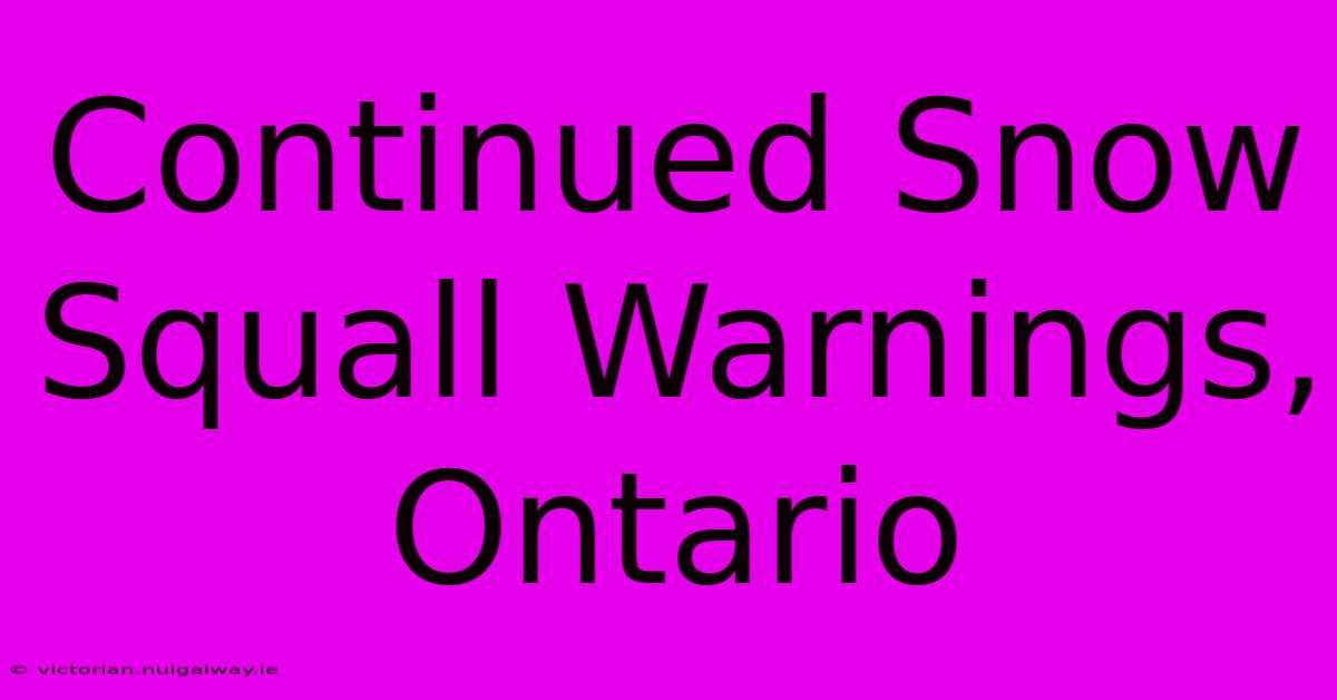 Continued Snow Squall Warnings, Ontario