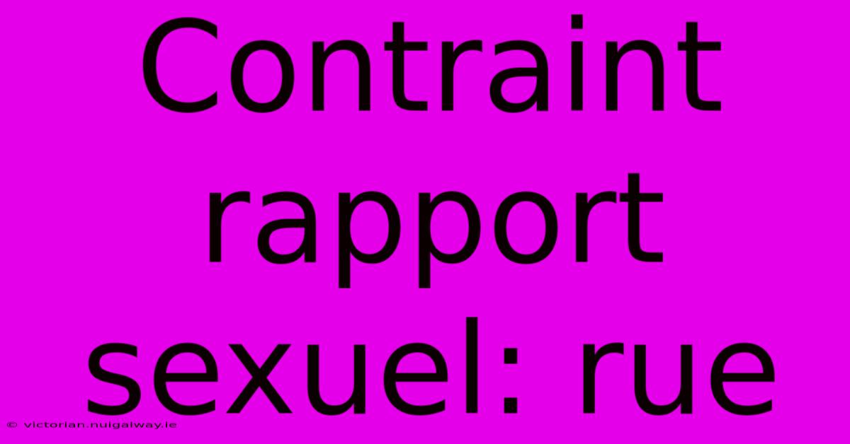 Contraint Rapport Sexuel: Rue