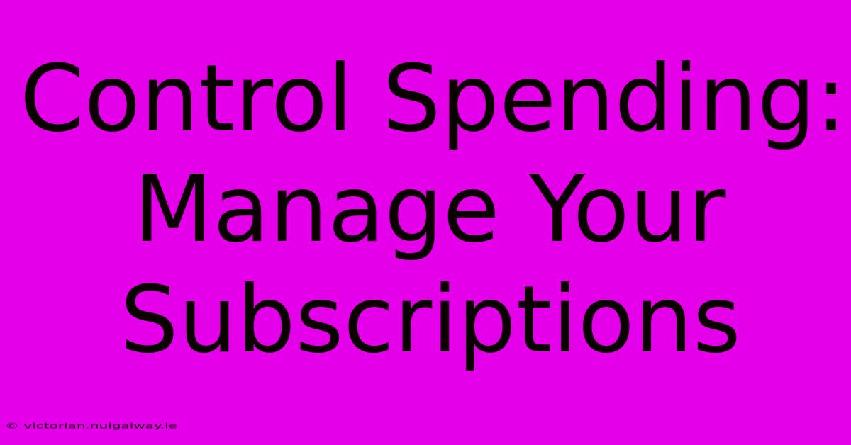 Control Spending: Manage Your Subscriptions