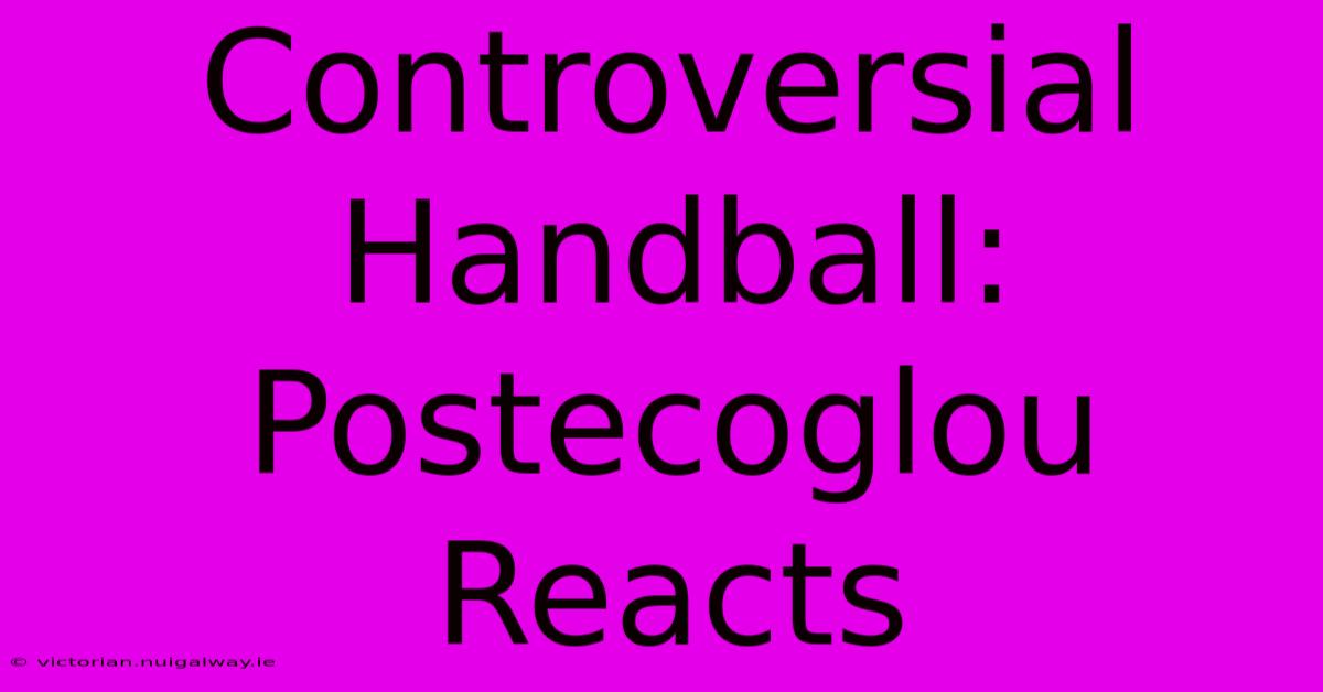 Controversial Handball: Postecoglou Reacts