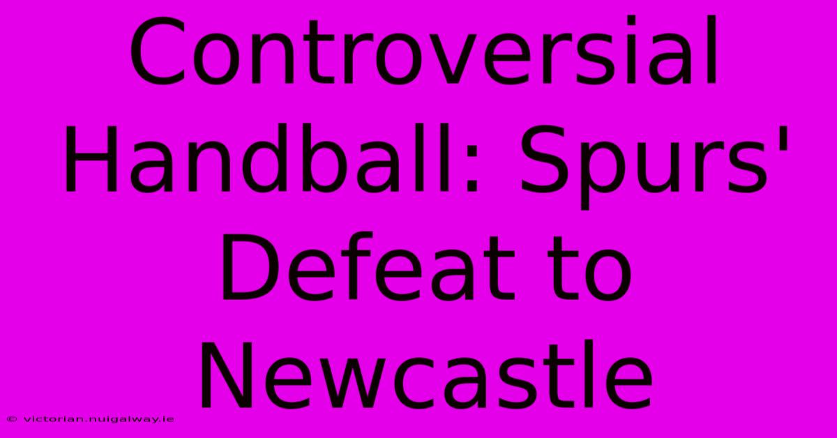 Controversial Handball: Spurs' Defeat To Newcastle