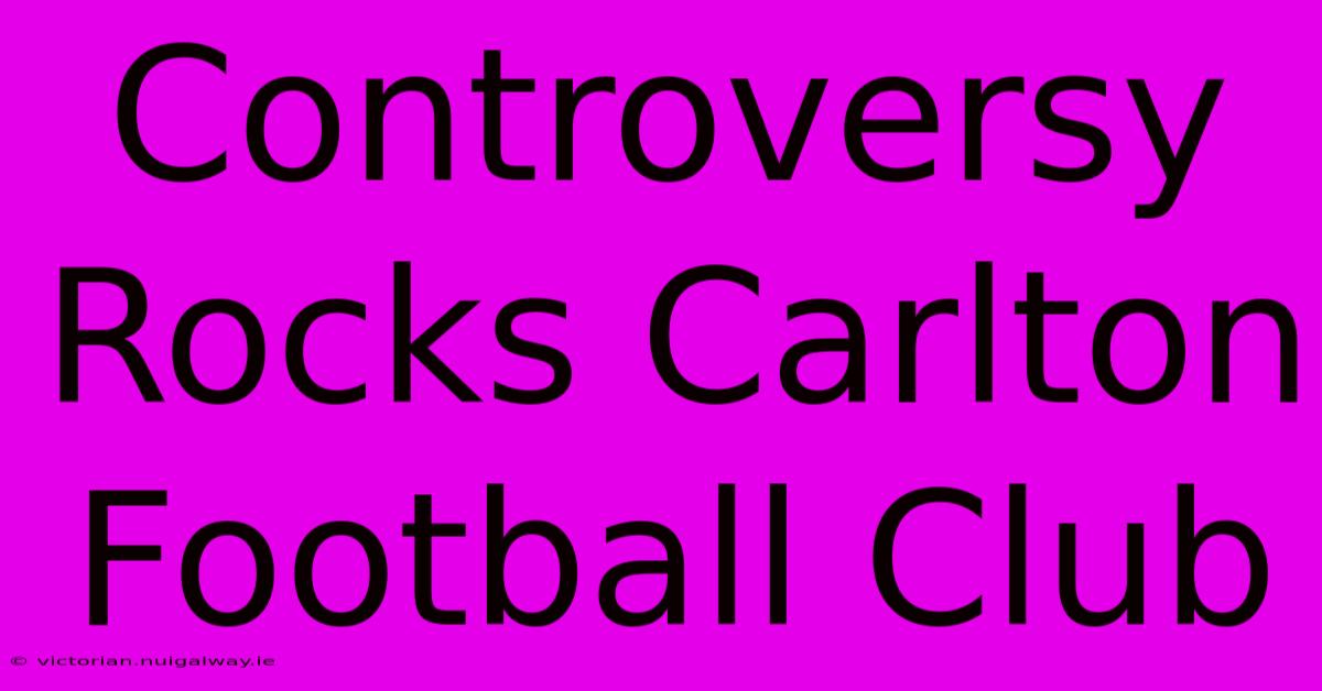 Controversy Rocks Carlton Football Club