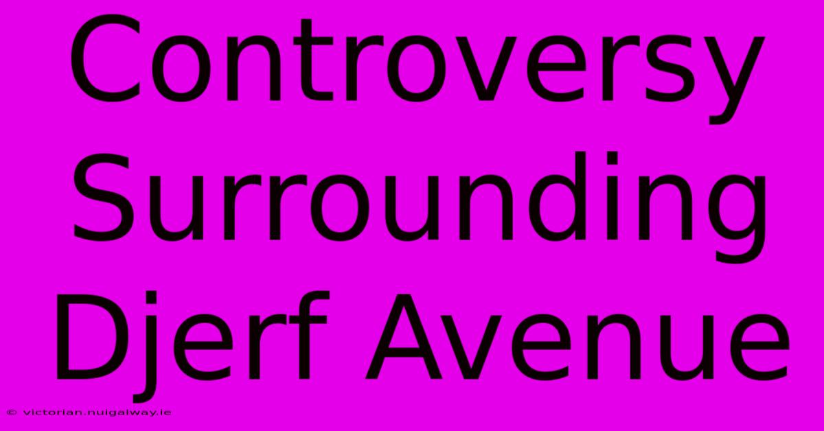 Controversy Surrounding Djerf Avenue