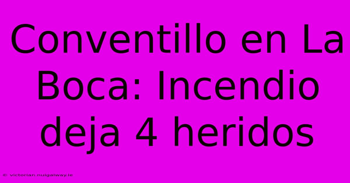 Conventillo En La Boca: Incendio Deja 4 Heridos 