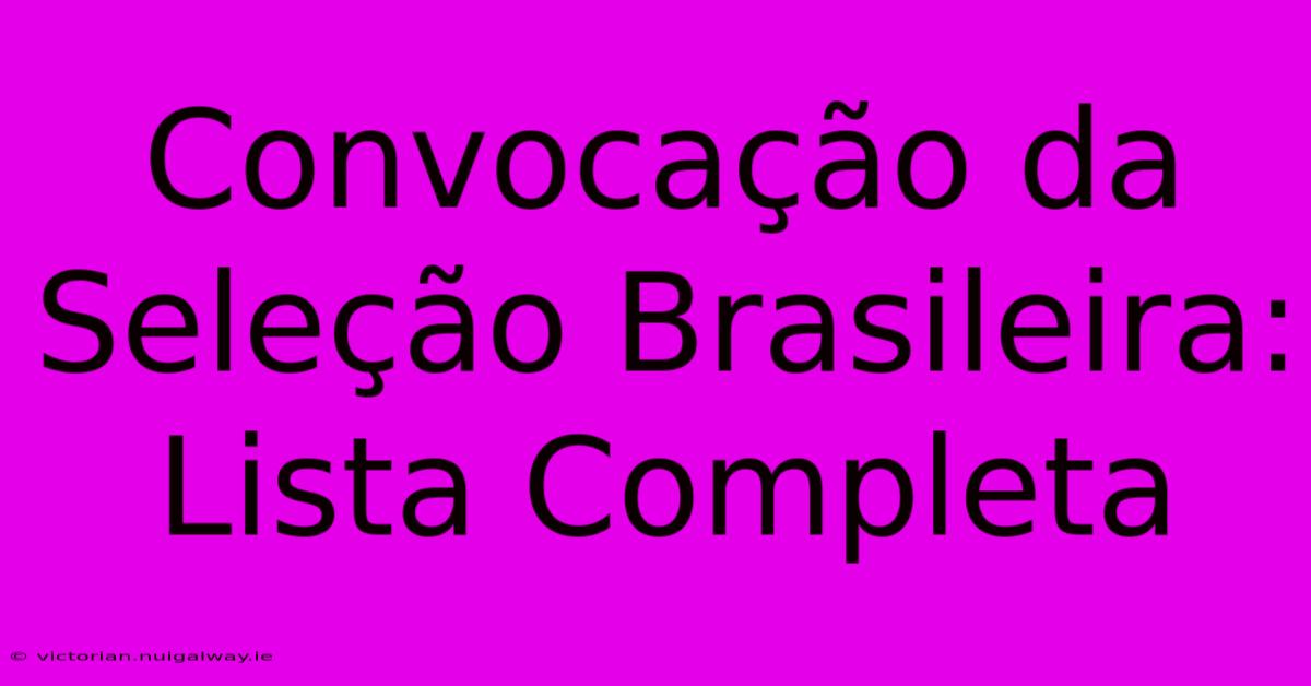 Convocação Da Seleção Brasileira: Lista Completa