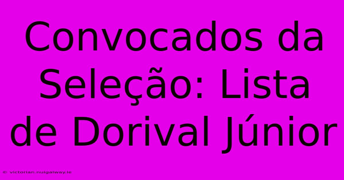 Convocados Da Seleção: Lista De Dorival Júnior