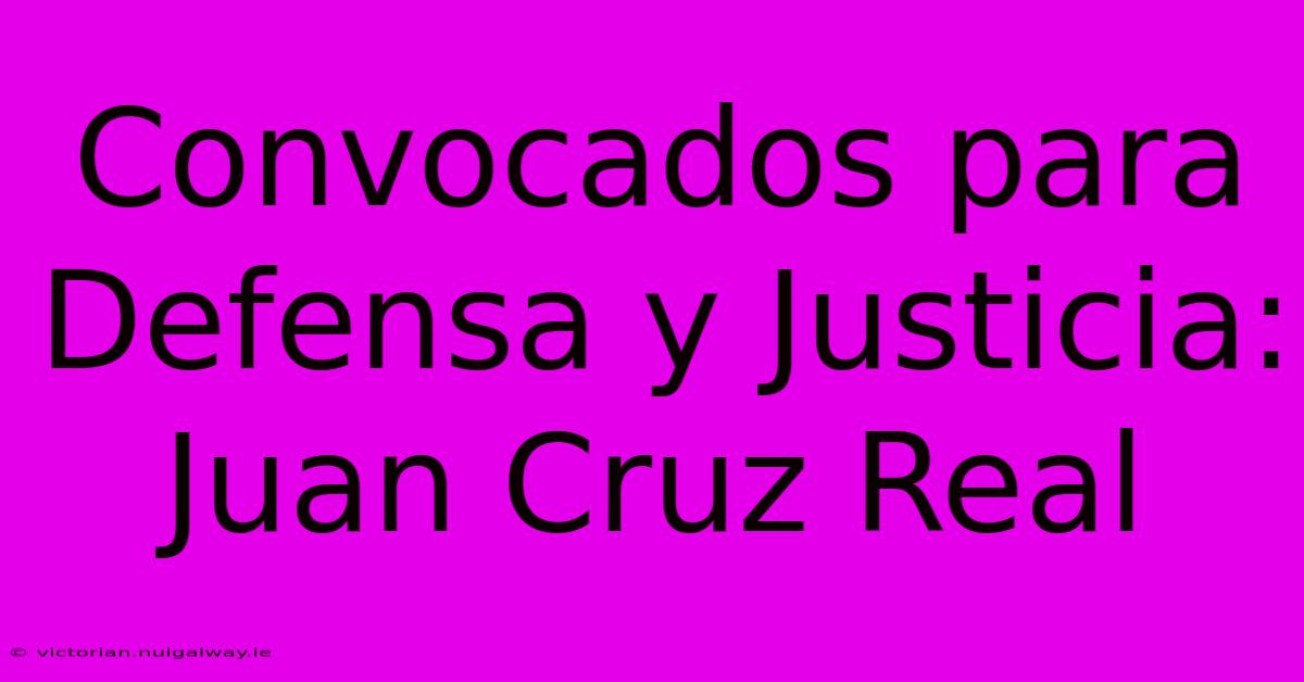 Convocados Para Defensa Y Justicia: Juan Cruz Real