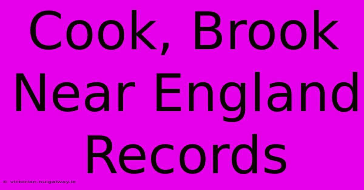 Cook, Brook Near England Records