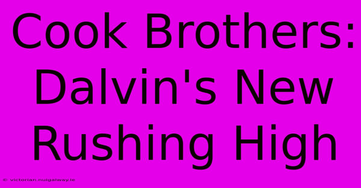 Cook Brothers: Dalvin's New Rushing High