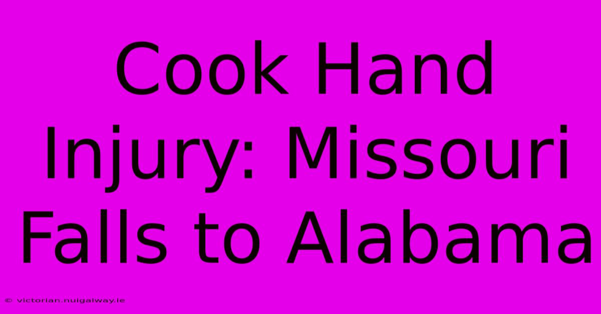 Cook Hand Injury: Missouri Falls To Alabama