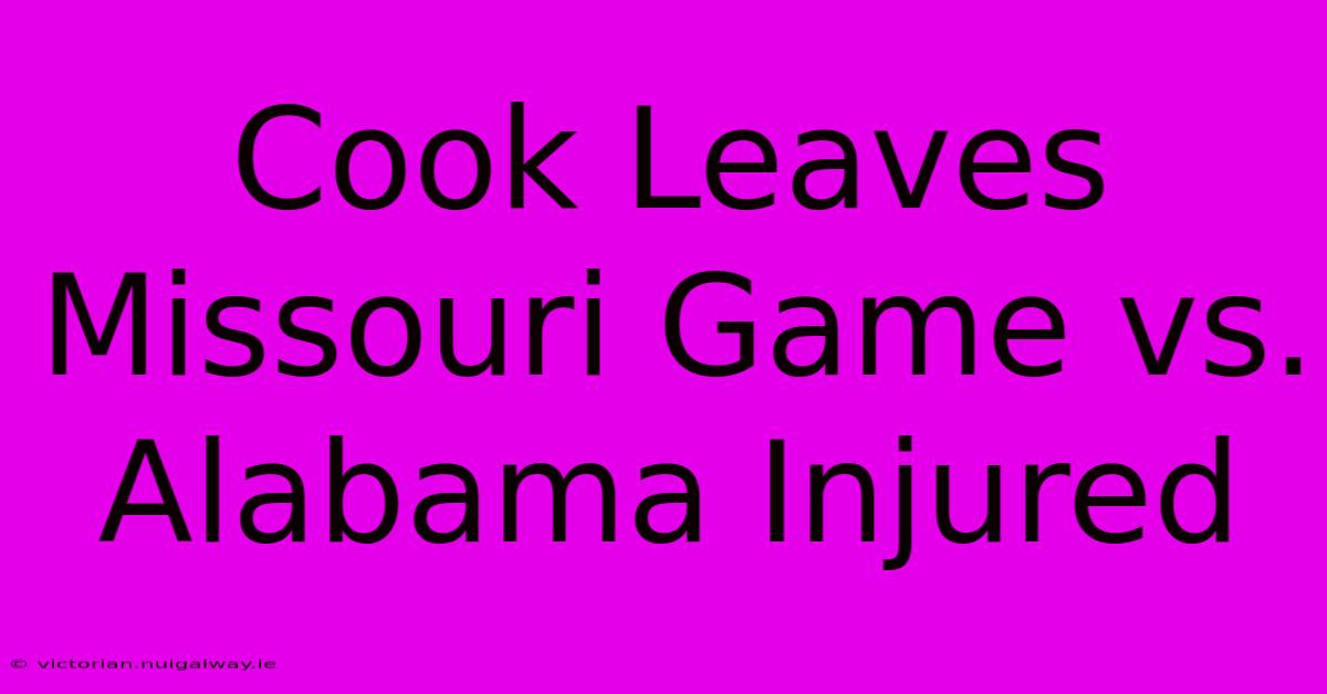 Cook Leaves Missouri Game Vs. Alabama Injured