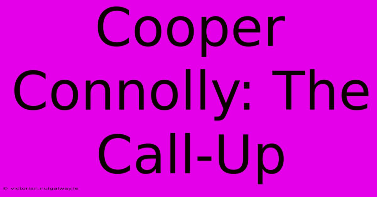 Cooper Connolly: The Call-Up