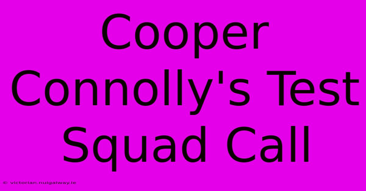 Cooper Connolly's Test Squad Call