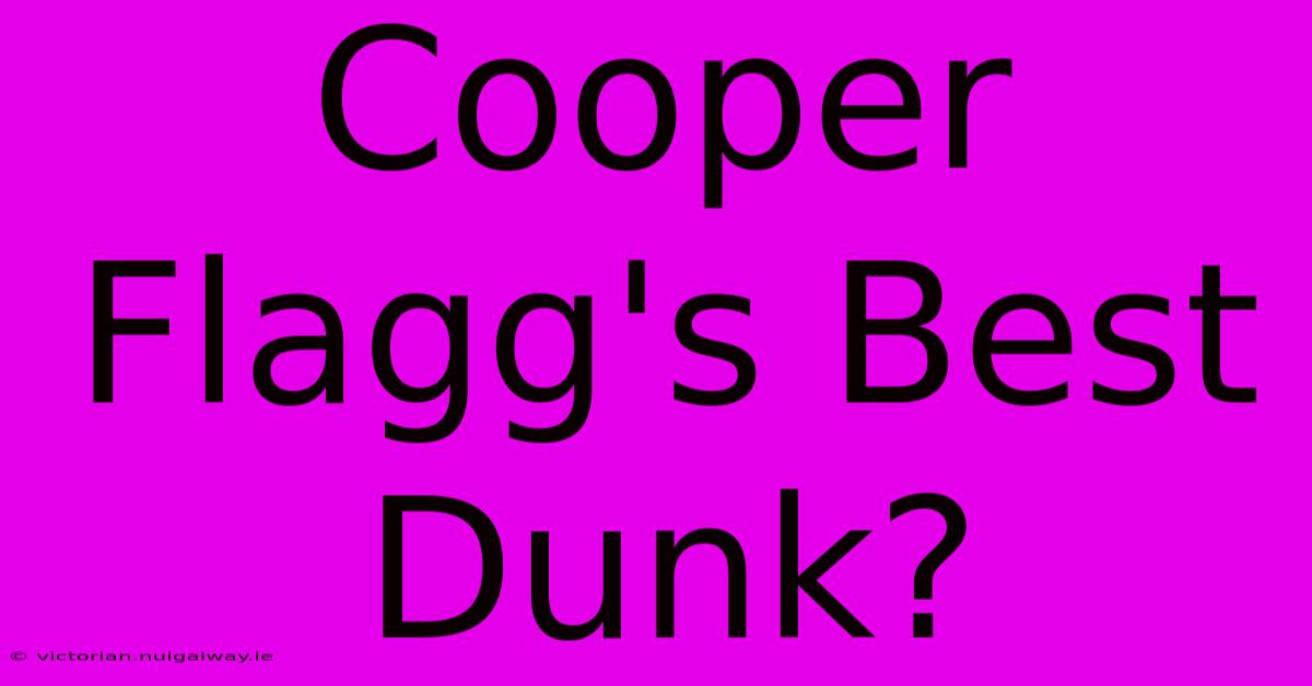 Cooper Flagg's Best Dunk?