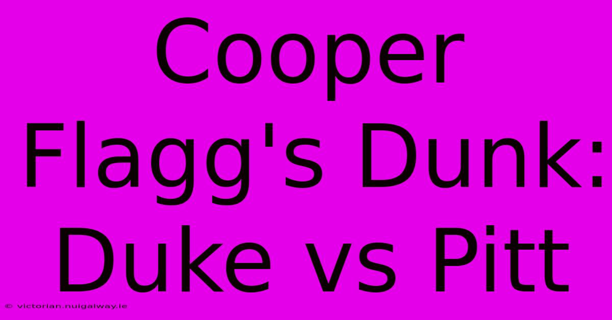 Cooper Flagg's Dunk: Duke Vs Pitt