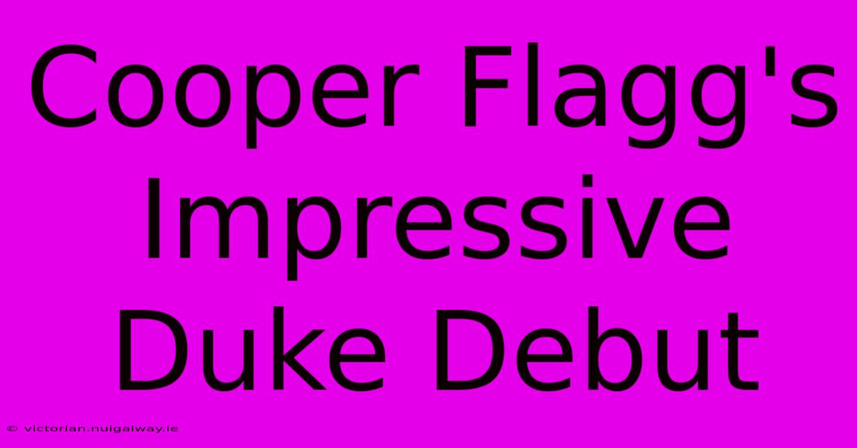 Cooper Flagg's Impressive Duke Debut