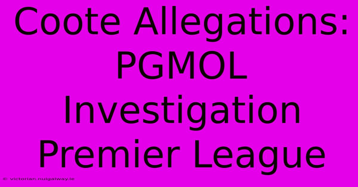 Coote Allegations: PGMOL Investigation Premier League