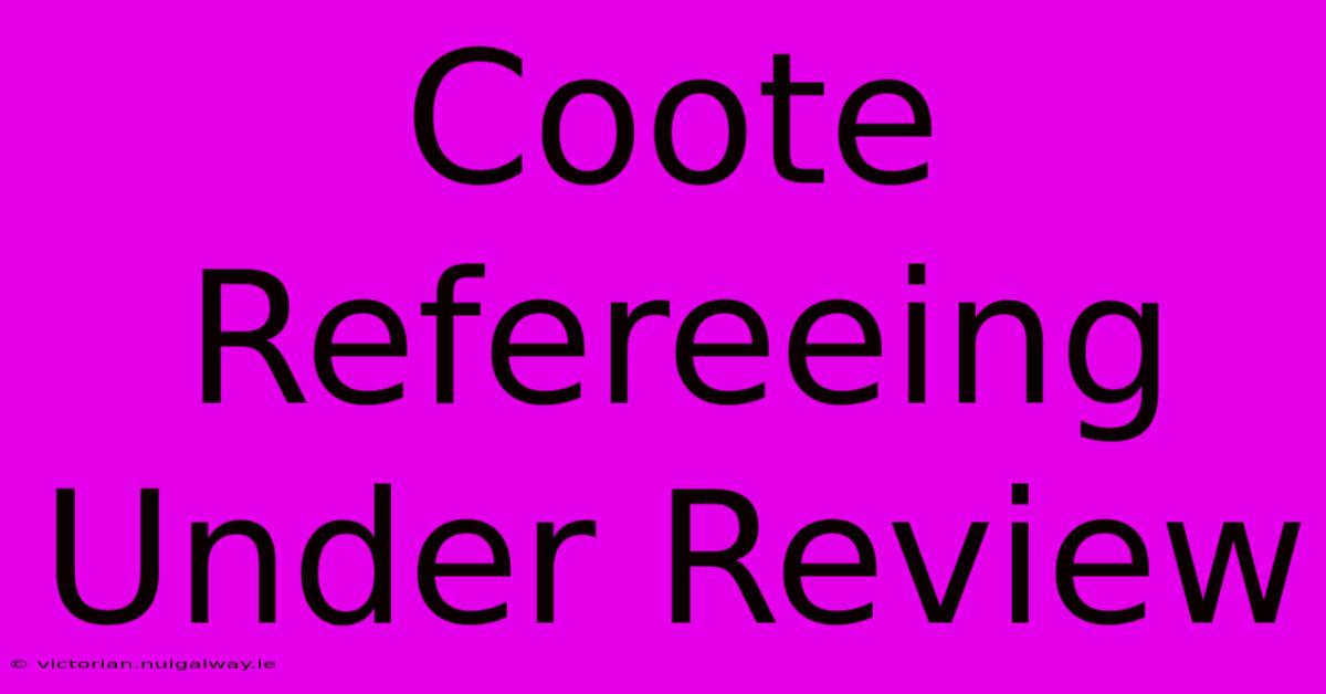 Coote Refereeing Under Review 