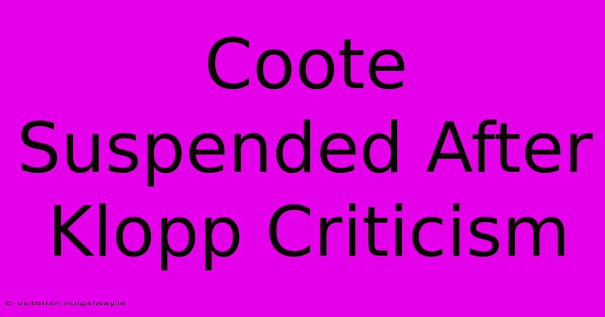 Coote Suspended After Klopp Criticism