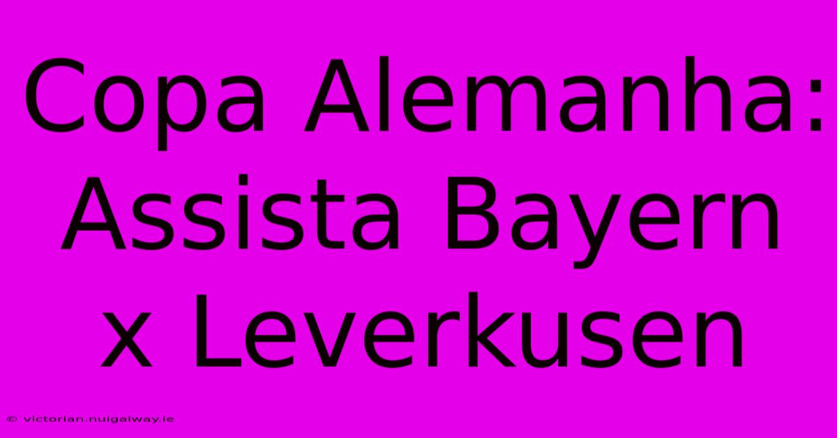 Copa Alemanha: Assista Bayern X Leverkusen