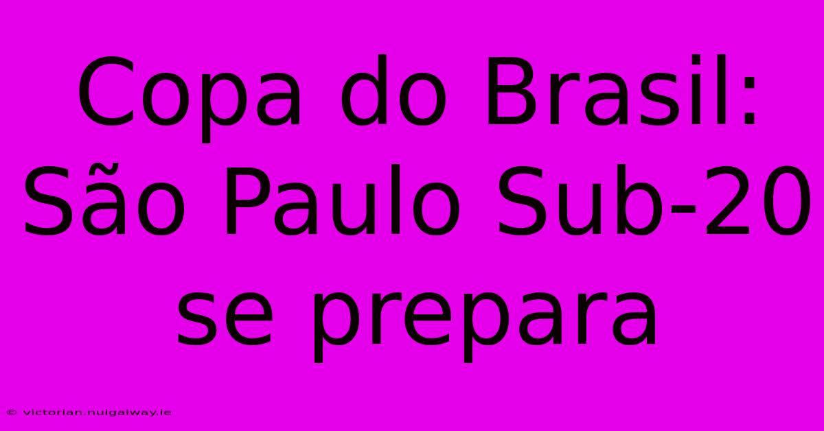 Copa Do Brasil: São Paulo Sub-20 Se Prepara