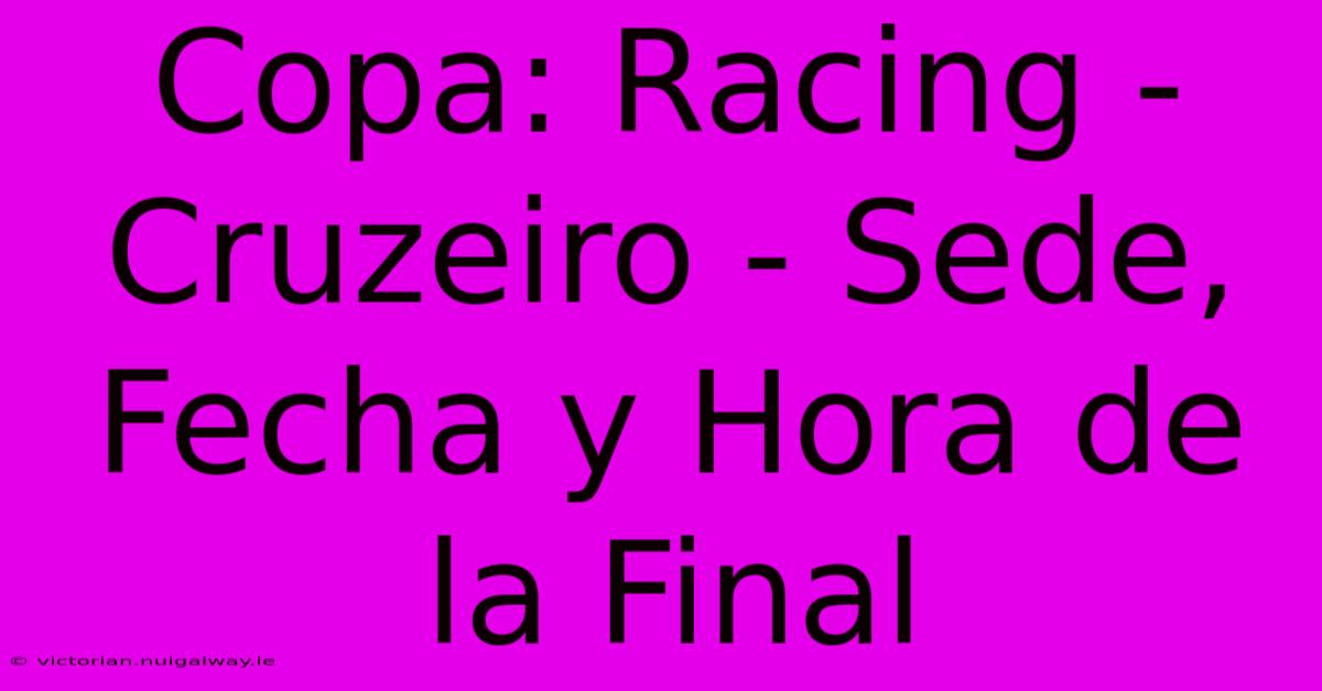 Copa: Racing - Cruzeiro - Sede, Fecha Y Hora De La Final