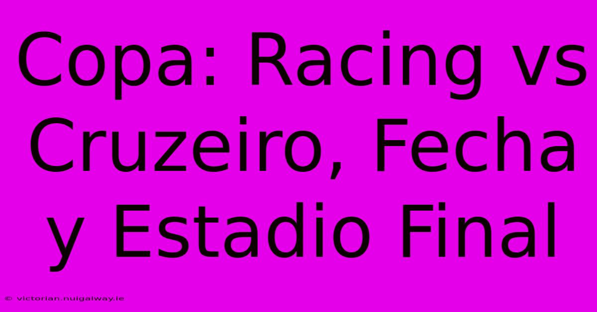 Copa: Racing Vs Cruzeiro, Fecha Y Estadio Final