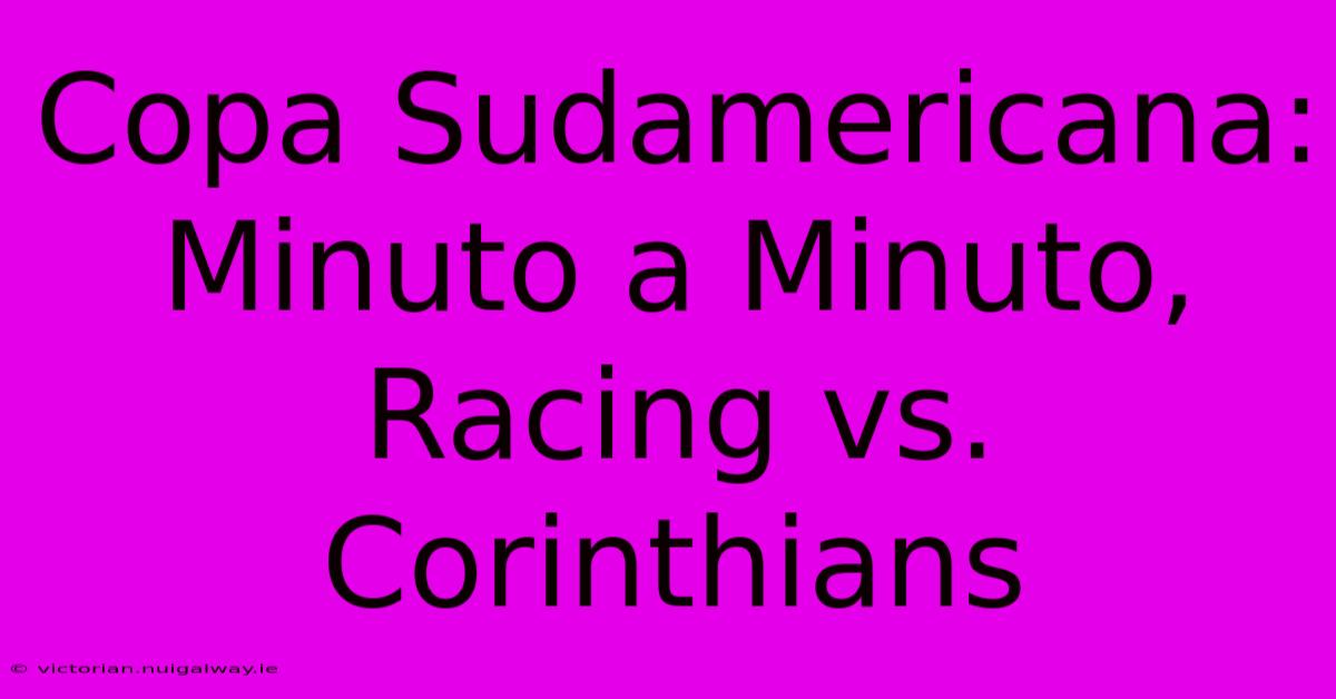 Copa Sudamericana: Minuto A Minuto, Racing Vs. Corinthians 