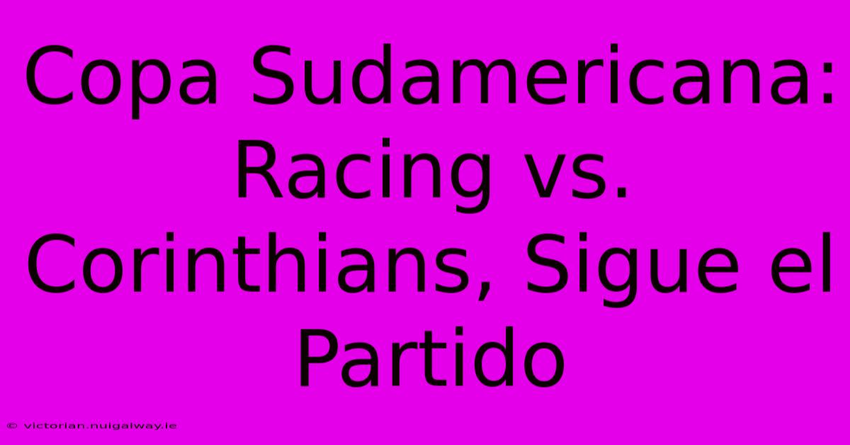 Copa Sudamericana: Racing Vs. Corinthians, Sigue El Partido