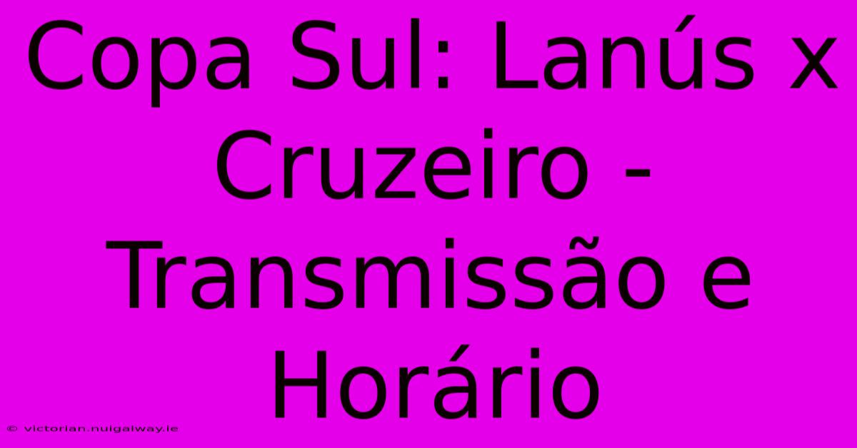 Copa Sul: Lanús X Cruzeiro - Transmissão E Horário