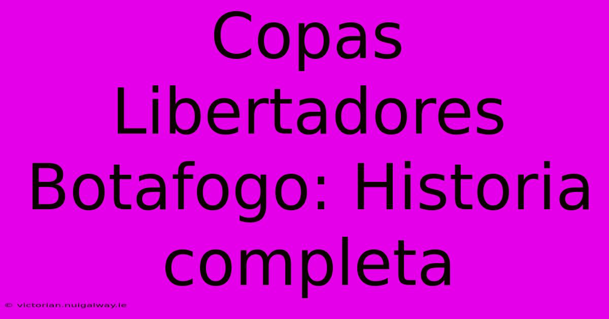 Copas Libertadores Botafogo: Historia Completa