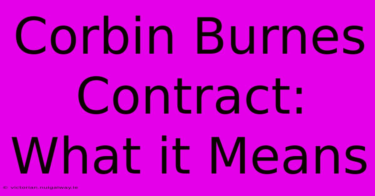 Corbin Burnes Contract: What It Means