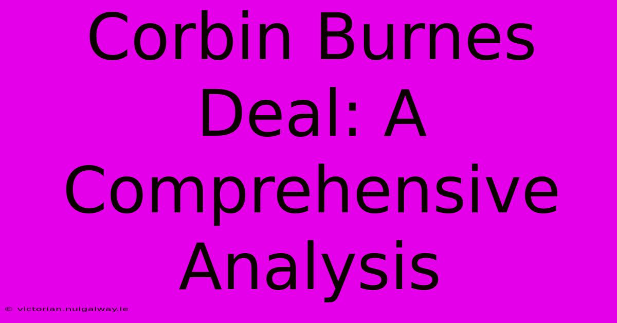 Corbin Burnes Deal: A Comprehensive Analysis