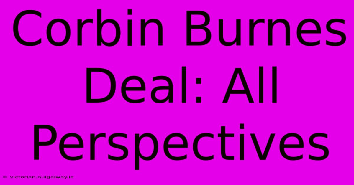 Corbin Burnes Deal: All Perspectives