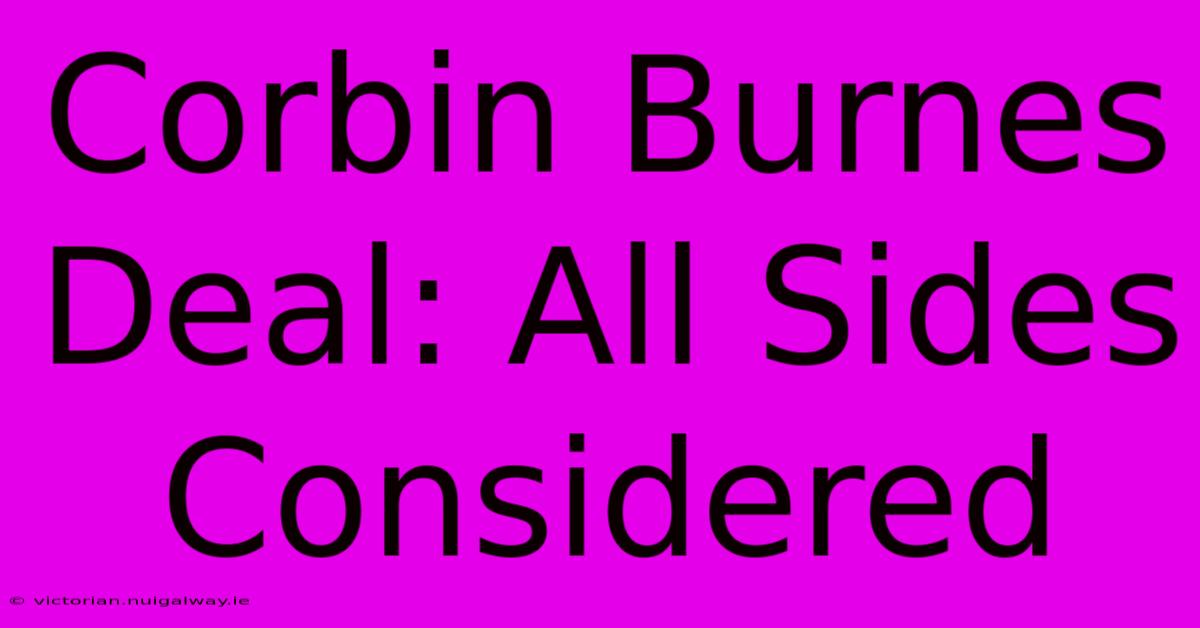 Corbin Burnes Deal: All Sides Considered