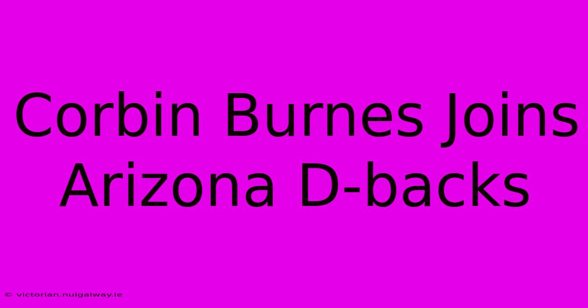 Corbin Burnes Joins Arizona D-backs