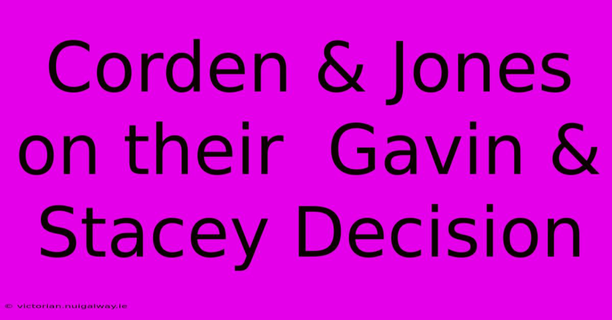 Corden & Jones On Their  Gavin & Stacey Decision