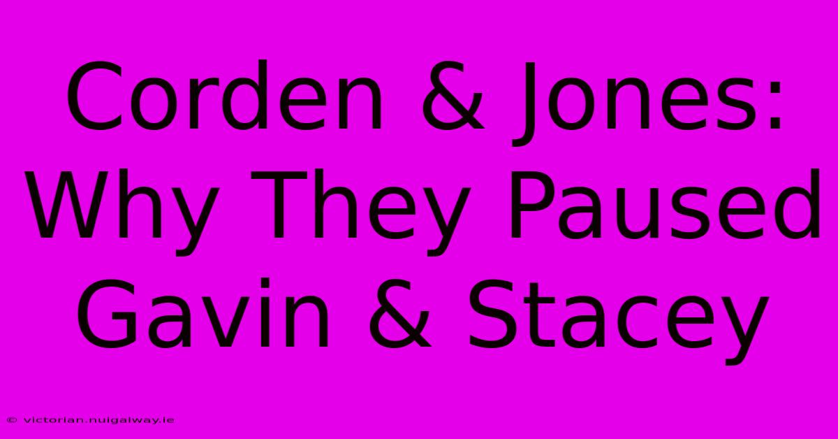 Corden & Jones:  Why They Paused Gavin & Stacey