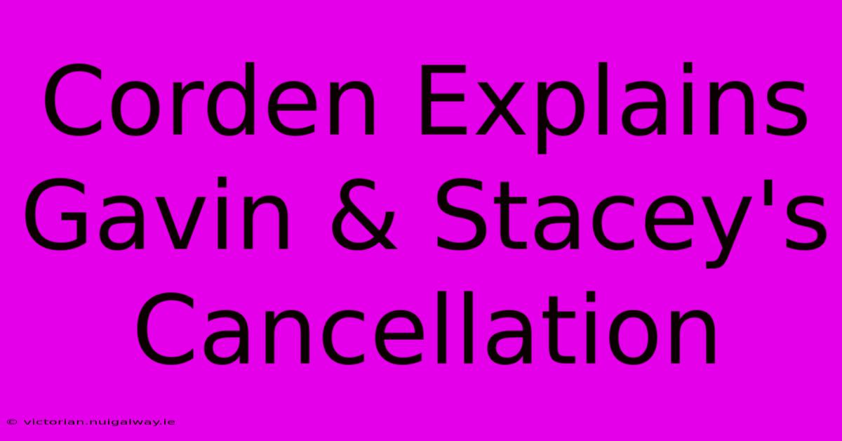 Corden Explains Gavin & Stacey's Cancellation