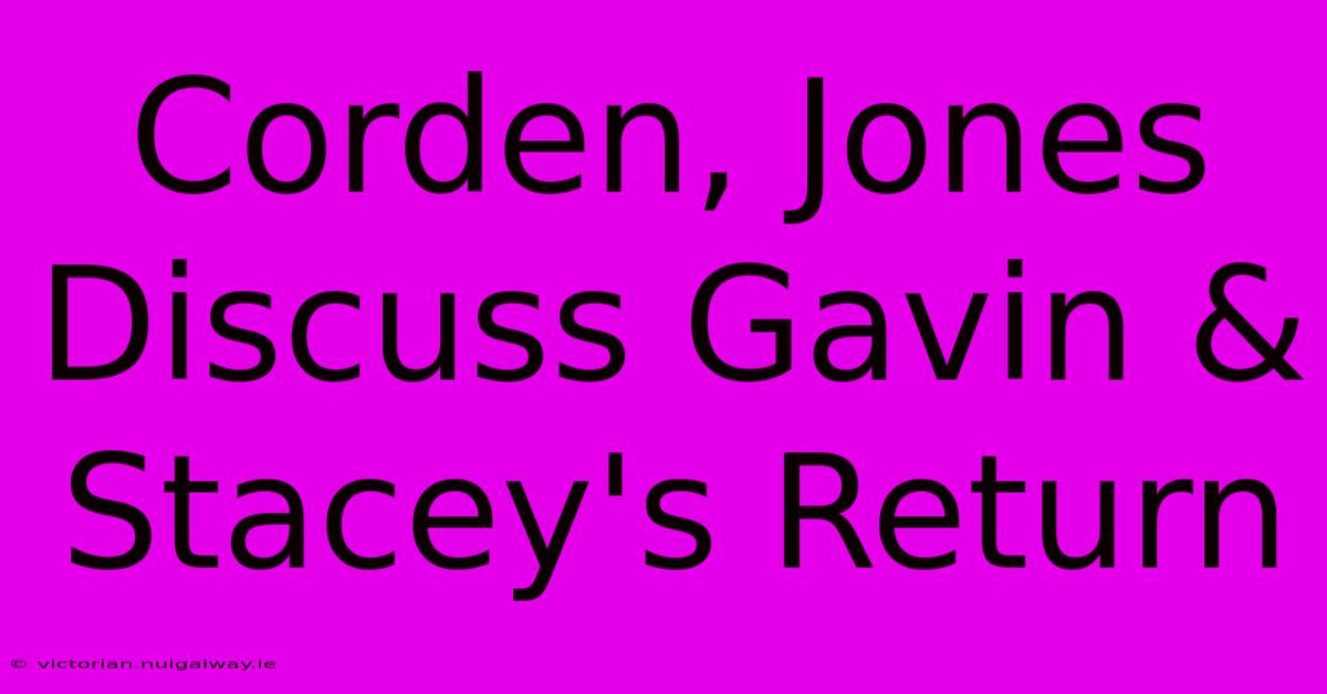 Corden, Jones Discuss Gavin & Stacey's Return