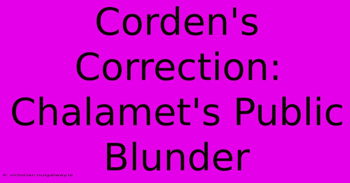 Corden's Correction: Chalamet's Public Blunder