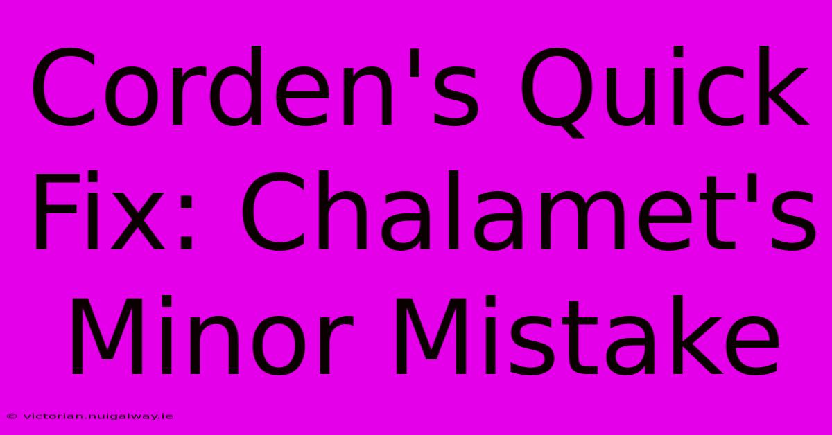 Corden's Quick Fix: Chalamet's Minor Mistake