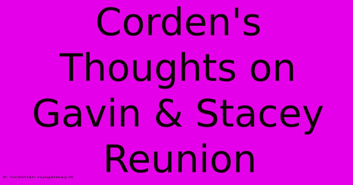 Corden's Thoughts On Gavin & Stacey Reunion