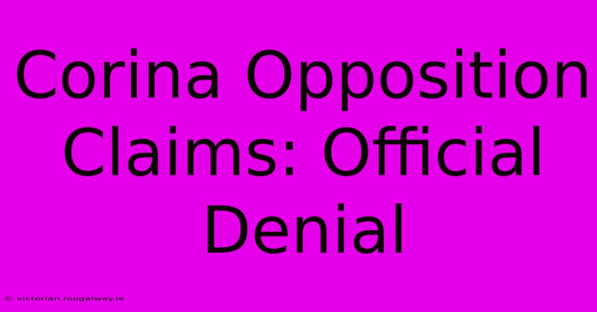 Corina Opposition Claims: Official Denial