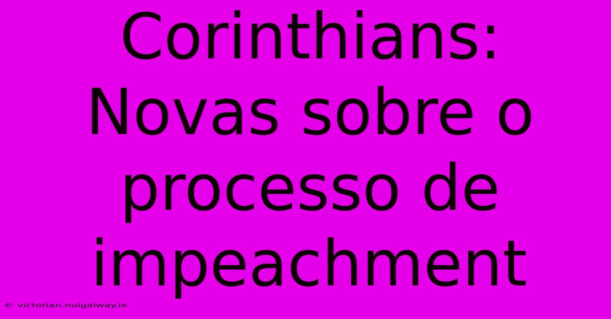 Corinthians:  Novas Sobre O Processo De Impeachment